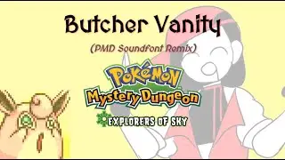 Butcher Vanity (Pokemon Mystery Dungeon Soundfont)