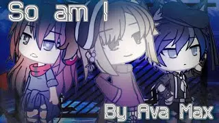 So am i | by Ava max | { Gachalife / glmv }