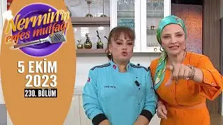 Nermin'in Enfes Mutfağı 5 Ekim 2023 230. Bölüm