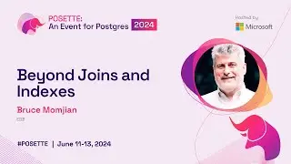 Beyond Joins and Indexes | POSETTE 2024