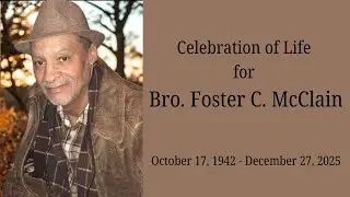 Celebration of Life for Bro. Foster C. McClain - Saturday, January 3, 2026