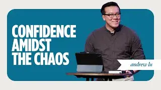 Confidence Amidst The Chaos | Andrew Lu | Northwest Bible Church