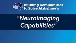 Building Communities to Solve Alzheimer's: Neuroimaging Capabilities