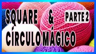 Square Quadradinho de Croch&ecirc;  +  C&iacute;rculo M&aacute;gico  - PARTE 2 #croche #crocheting  #crocheting
