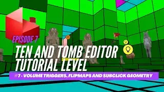 TEN and Tomb Editor Tutorial - Episode 7: Volume Triggers, Flipmaps, and Sub-click Geometry