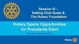 Rotary Opens Opportunities for Presidents Elect: Setting Club Goals & The Rotary Foundation