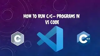 How To Run C and C++ Programs on VS Code?