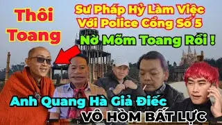 Toang : mấy chú lại tìm Nờ Mõm... Sư Pháp Hỷ xuất hiện. Quang Hề bị ytb sạch chửi te tua