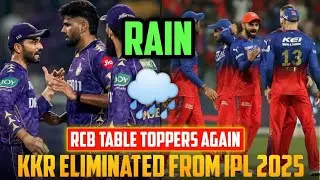 RCB vs KKR washed out due to rain | KKR eliminated from ipl 2025 | RCB table toppers again |