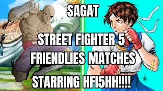 Sagat Street Fighter 5 Friendlies With HFI5HH!!!