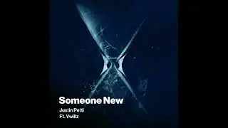 Justin Petti - Someone New (Ft. Vwillz)
