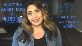 WHAT IS A WEIGHT LOSS & NUTRITION COACH? | WHY HIRE ONE?