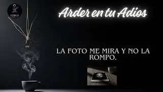 Arder en tu Adiós