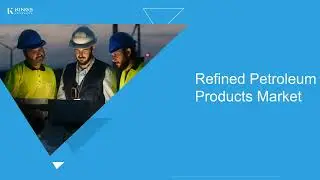 Refined Petroleum Products Market