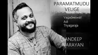Paramatmudu Velige /  Vagadeeswari /Adi / Thyagaraja / Sandeep Narayan