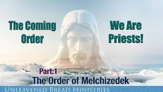 We Are All Priests after the Order Of Melchizedek! Revelation 1 6