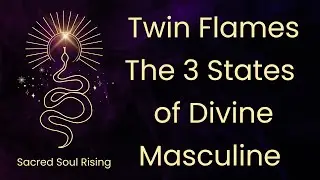 Twin Flames 🔥 The 3 Stages of Divine Masculine 💫💥
