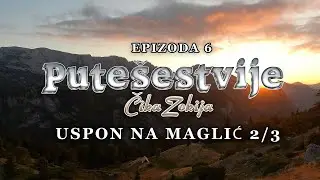 Putešestvije Čika Zokija - Epizoda 6 Uspon na Maglić - Drugi Deo