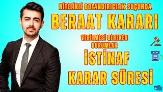Nitelikli Dolandırıcılık Suçunda Beraat Kararı Verilmesi Gereken Durumlar İstinaf Karar Süresi