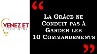 😱 «La Grâce ne Conduit pas à Garder les 10 Commandements» dit Venez et Raisonnons