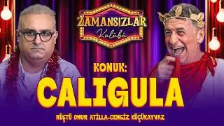Akılalmaz Emirlerin Sahibi: Caligula | Cengiz Küçükayvaz & Rüştü Onur Atilla - Zamansızlar Kulübü