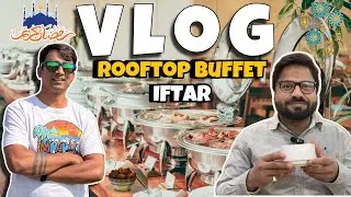 BEST IFTAR DINNER BUFFET ON ROOFTOP🍽️❤️ LAHORE | 50+DISHES | VLOG 20