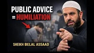 Advice Given in Public Is Not Advice &ndash; It&rsquo;s Humiliation | Sheikh Belal Assaad&rdquo;