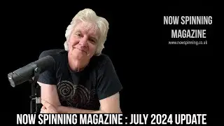Now Spinning Magazine July 2024 Update - Music Reviews, Features & Interviews without the drama