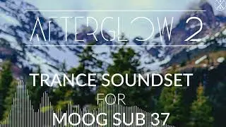 Afterglow 2 Trance Soundset for Moog Sub 37 - Uplifting/ Prog/ Hard/ Tech Trance Patches 2024