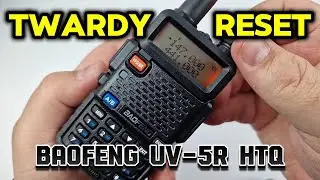 Twardy Reset BAOFENG UV-5R HTQ Factory Reset - Zapraszam 😉