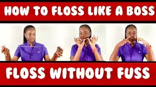 How To Floss Your Teeth Like A Boss | Floss Without The Fuss