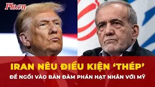 Iran nêu điều kiện ‘thép’ để ngồi vào bàn đàm phán hạt nhân với Mỹ | Tin nhanh
