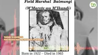 Field Marshal Baimungi ari munini wa njamba ya wiyathi Dedan Kimathi hindi Mau Mau