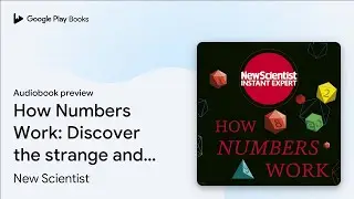 How Numbers Work: Discover the strange and&hellip; by New Scientist &middot; Audiobook preview