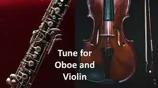 Tune for Oboe and Violin (Classical) NEW VERSION