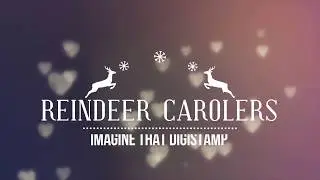 Reindeer Carols - Imagine that Digistamp