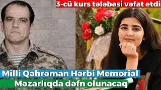 Milli Qəhrəman Şahin Tağıyev Hərbi Memorial Məzarlıqda dəfn olunacaq - 3-c&uuml; kurs tələbəsi vəfat etdi