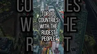 Top 10 Countries With The Rudest People Part 2