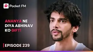 Ananya Ne Diya Abhinav Ko Gift! | Episode 239 | The Return of Tiger | Pocket FM