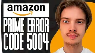 How To Fix Amazon Prime Error Code 5004