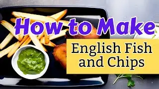 How to Make Perfect English Fish and Chips at Home
