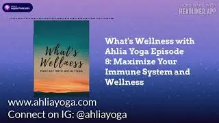 Episode 8: Maximize Your Immune System and Wellness with @AhliaYoga