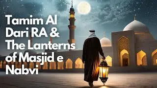 Illuminating Masjid-e-Nabawi: Story of Tamim Al-Dari's Remarkable Contribution | Islamic History