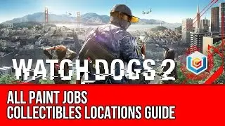 Watch Dogs 2 All Paint Jobs Collectibles Locations Guide