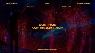 Afrojack, Martin Garrix, David Guetta, Amel x Rihanna - Our Time x We Found Love (DEESH DAAF Mashup)