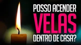 Umbanda Eu Sinto | Posso acender velas dentro de casa?