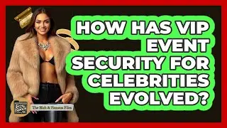 How Has VIP Event Security For Celebrities Evolved? - The Rich And Famous Files