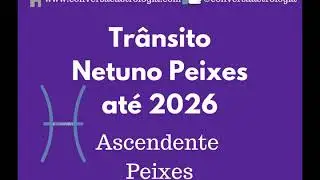 Tr&acirc;nsito Netuno (at&eacute; 2026) para ASCENDENTE PEIXES ♓