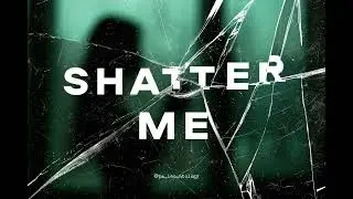 SHATTER ME
