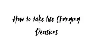 Master class on : How to take life changing decisions ?